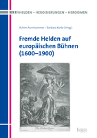 Neuerscheinung: Achim Aurnhammer / Barbara Korte: "Fremde Helden auf europäischen Bühnen (1600–1900)"