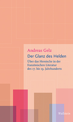 Neuerscheinung: Andreas Gelz, "Der Glanz des Helden"