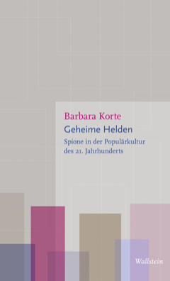 Neuerscheinung: Barbara Korte, Geheime Helden. Spione in der Populärkultur des 21. Jahrhunderts
