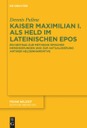 New release | Dennis Pulina: Kaiser Maximilian I. als Held im lateinischen Epos