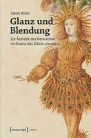 New Release: Dr. Jakob Willis: "Glanz und Blendung: Zur Ästhetik des Heroischen im Drama des Siècle classique"
